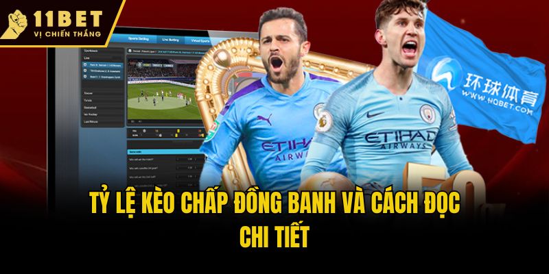 Giải Mã Tỷ Lệ Kèo Chấp Là Gì Tại Sân Chơi Cá Cược 11Bet 2 Tỷ lệ kèo chấp đồng banh và cách đọc chi tiết